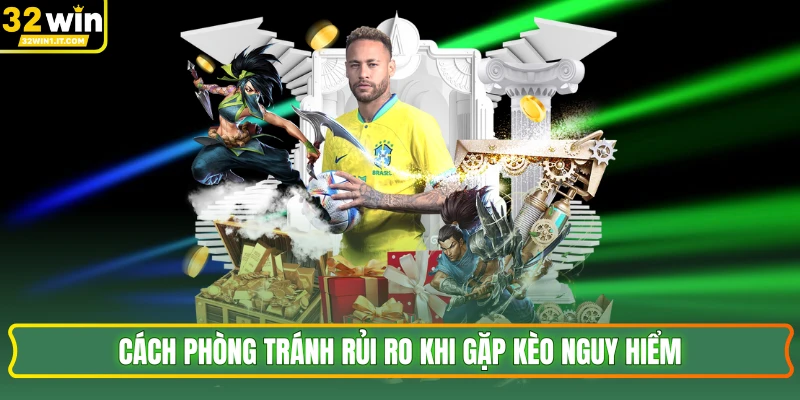 Cách phòng tránh rủi ro khi gặp kèo nguy hiểm