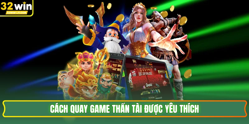 Cách quay game thần tài được yêu thích