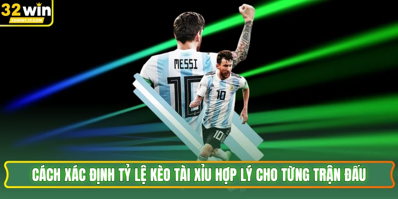 Cách xác định tỷ lệ kèo tài xỉu hợp lý cho từng trận đấu