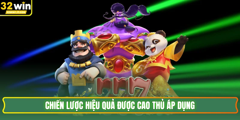 Chiến lược hiệu quả được cao thủ áp dụng