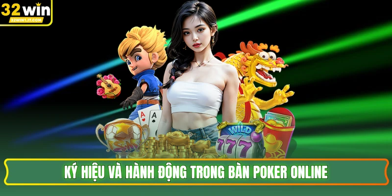 Ký hiệu và hành động trong bàn poker online