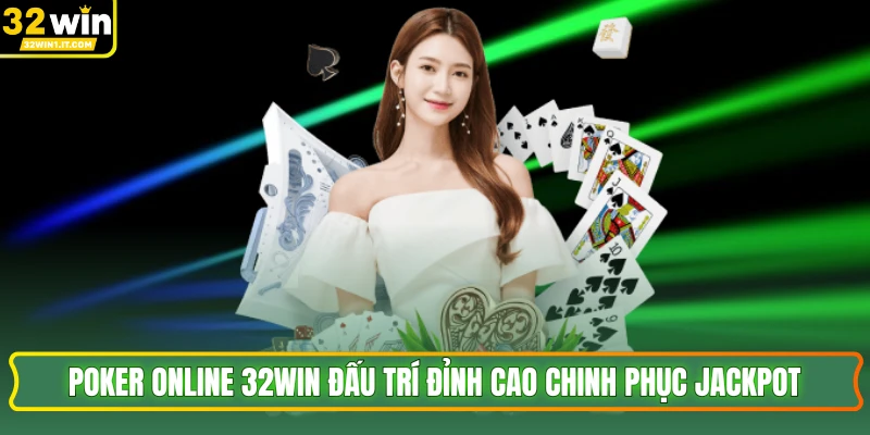 Poker Online 32WIN Đấu Trí Đỉnh Cao Chinh Phục Jackpot