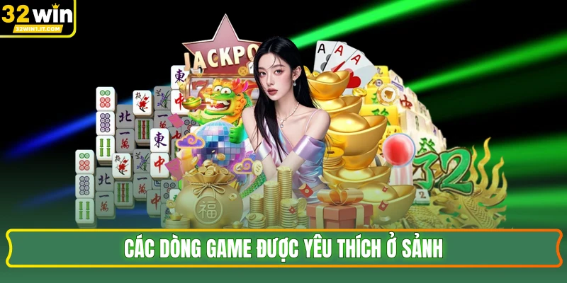 Các dòng game được yêu thích ở sảnh