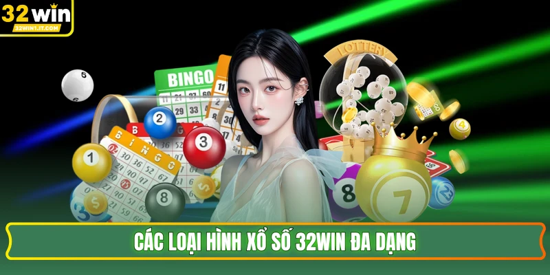 Các loại hình xổ số 32WIN đa dạng