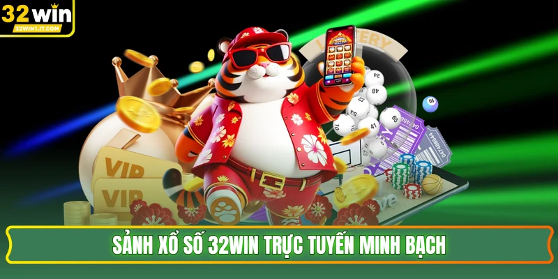 Sảnh xổ số 32WIN trực tuyến minh bạch